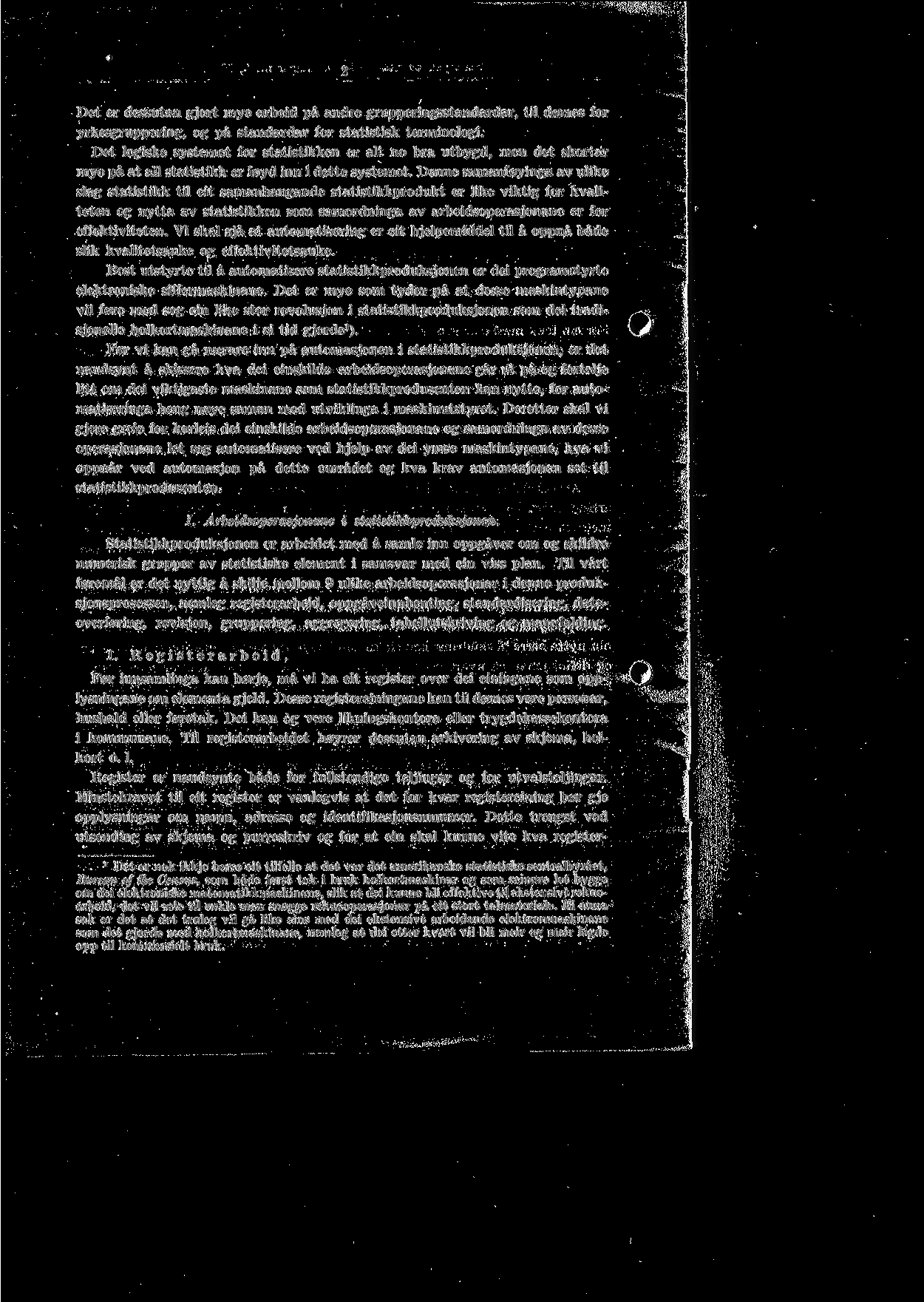 Det er dessutan gjort mye arbeid pa andre grupperingsstandardar, til domes for yrkesgruppering, og pa standardar for statistisk terminologi.