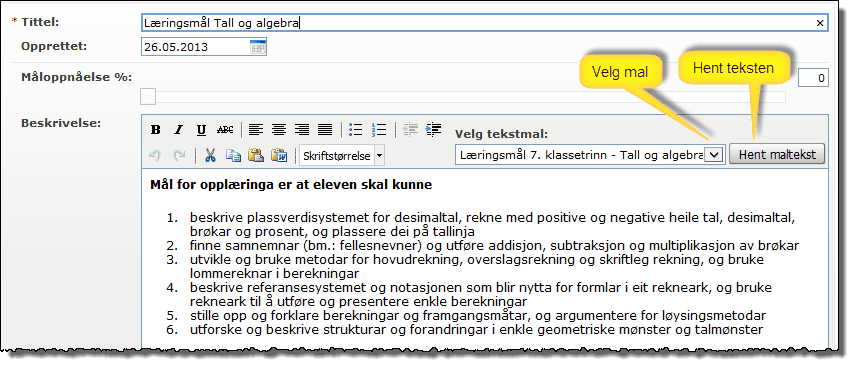 Administrere virksomhet 69 Eksempel på en ny mal. Bruk av malfunksjonen ved registrering av et Mål for en IOP Merk: Når målet eller aktiviteten er lagret forsvinner teksmalfunksjonen.