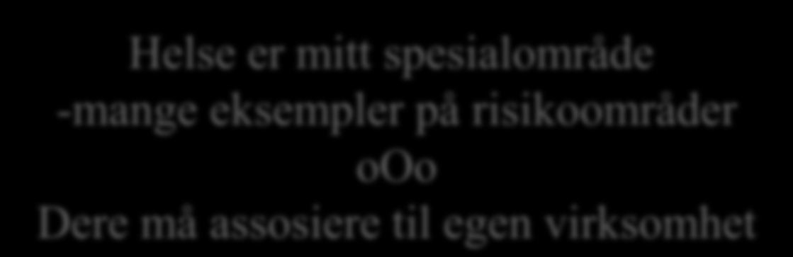 Risikoområder hva kan gå galt Brudd på krav til Konfidensialitet Integritet Tilgjengelighet Helse er