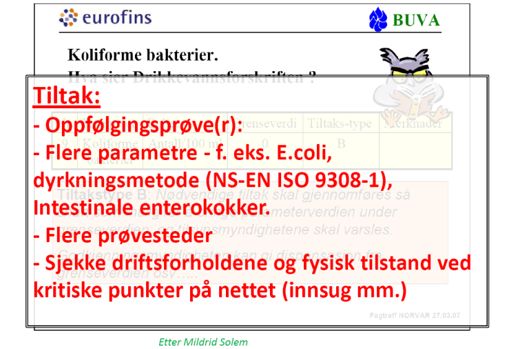 Her er listet opp de aktuelle tiltak når en påviser e.coli eller intestinale enterokokker. Den rutinemessige prøvetakingen oppfanger bare en liten brøkdel av hendelsene i VAsystemet.