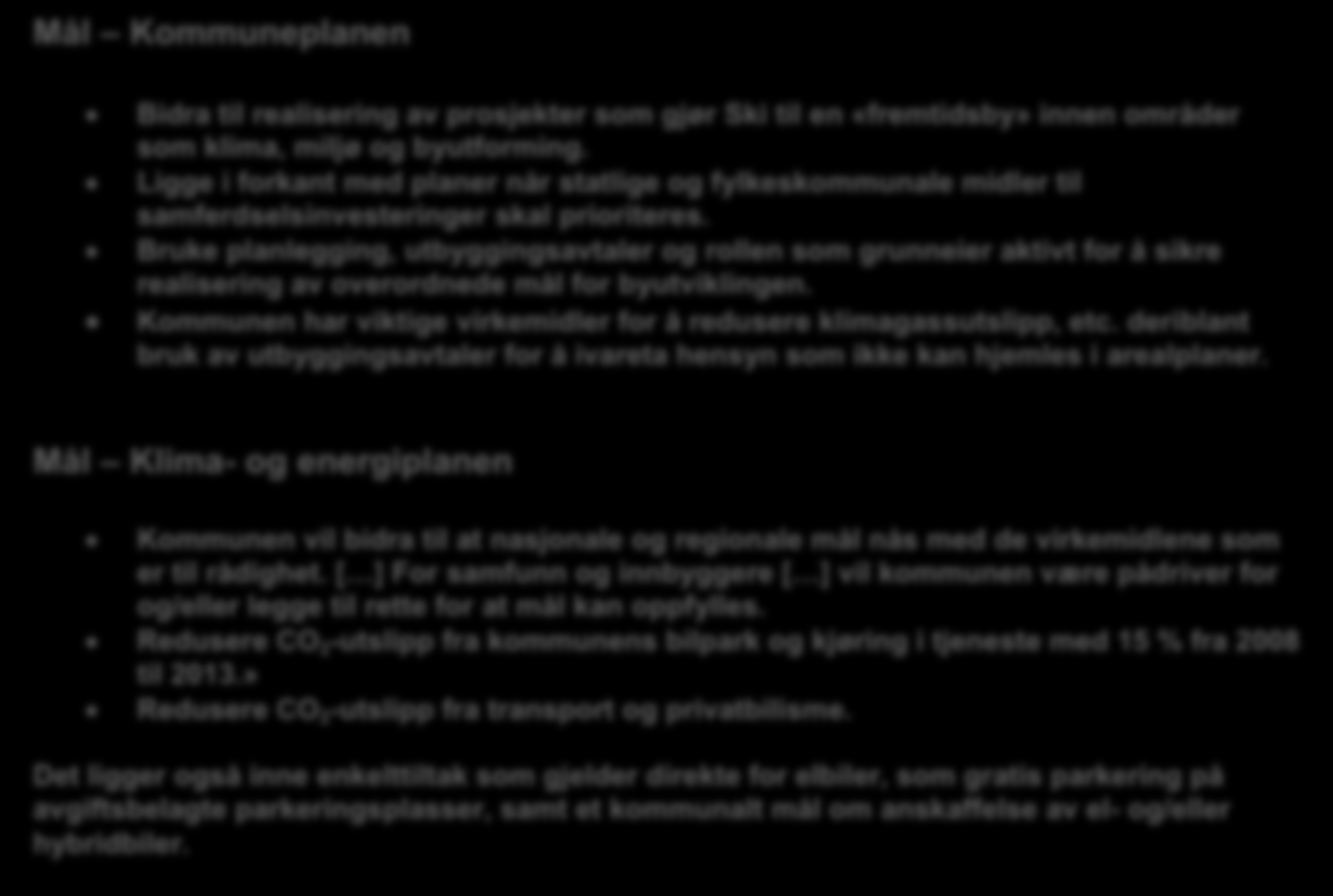 1.3 Forankring Denne strategien er en oppfølging og konkretisering av Ski kommunes klima- og energiplan vedtatt av kommunestyret 26. november 2008, og av vedtak i kommunestyret 19. juni 2013.