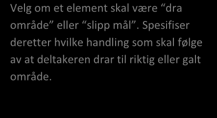 Du kan lage 6 ulike interaksjoner: Klikk, dobbeltklikk, høyreklikk*, peker over, tastekombinasjon og skriv tekst. * Merk!