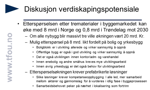 24 Figur 3.16 Diskusjon verdiskapingspotensialet. Presentasjon 8.4.2016 (Kilde: TFoU). De potensialer vi peker på her, forutsetter ingen endringer i offentlige rammebetingelser.