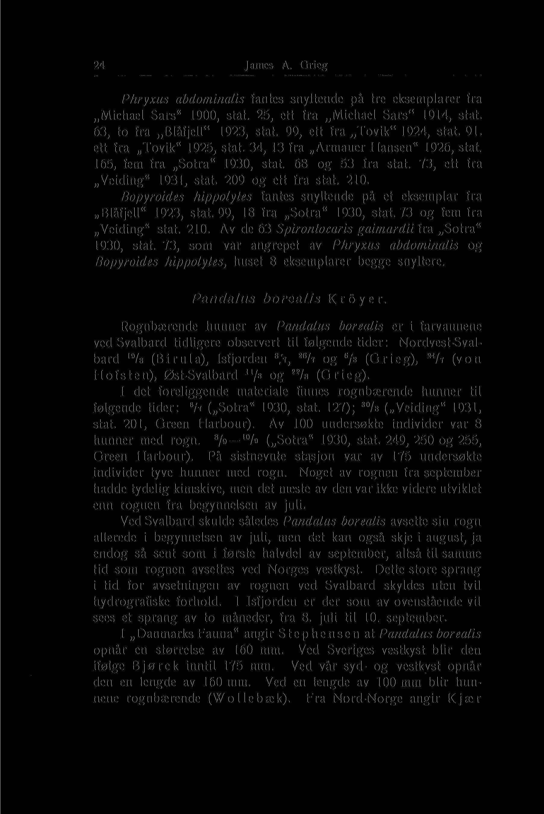 24 Jannes A. Grieg' Phryxus abdomitialis fantes snyltende på tre eksemplarer fra Michael Sars" 1900, stat. 25, ett fra Michael Sars" 1914, stat. 63, to fra Blåfjell" 1923, stat.