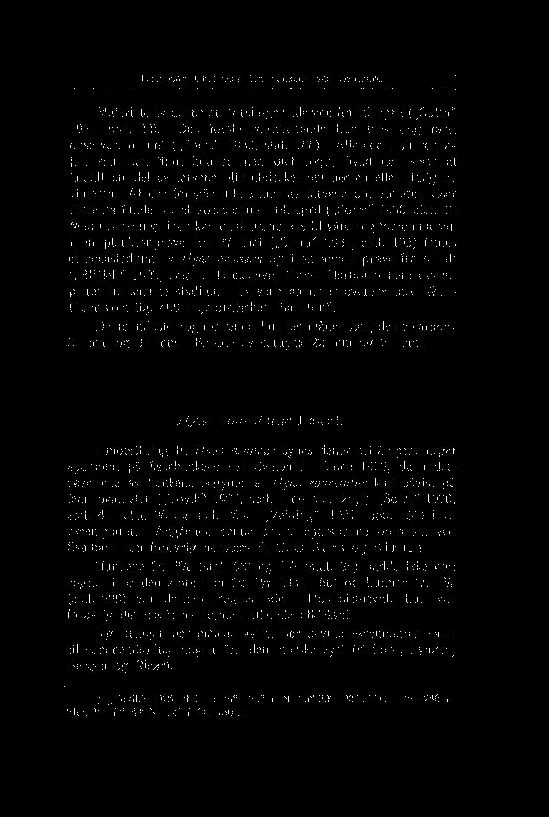 Decapoda Crustacea fra bankene ved Svalbard. 7 Materiale av denne art foreligger allerede fra 15. april ( Sotra" 1931, stat. 22). Den første rognbærende hun blev dog først observert 6.