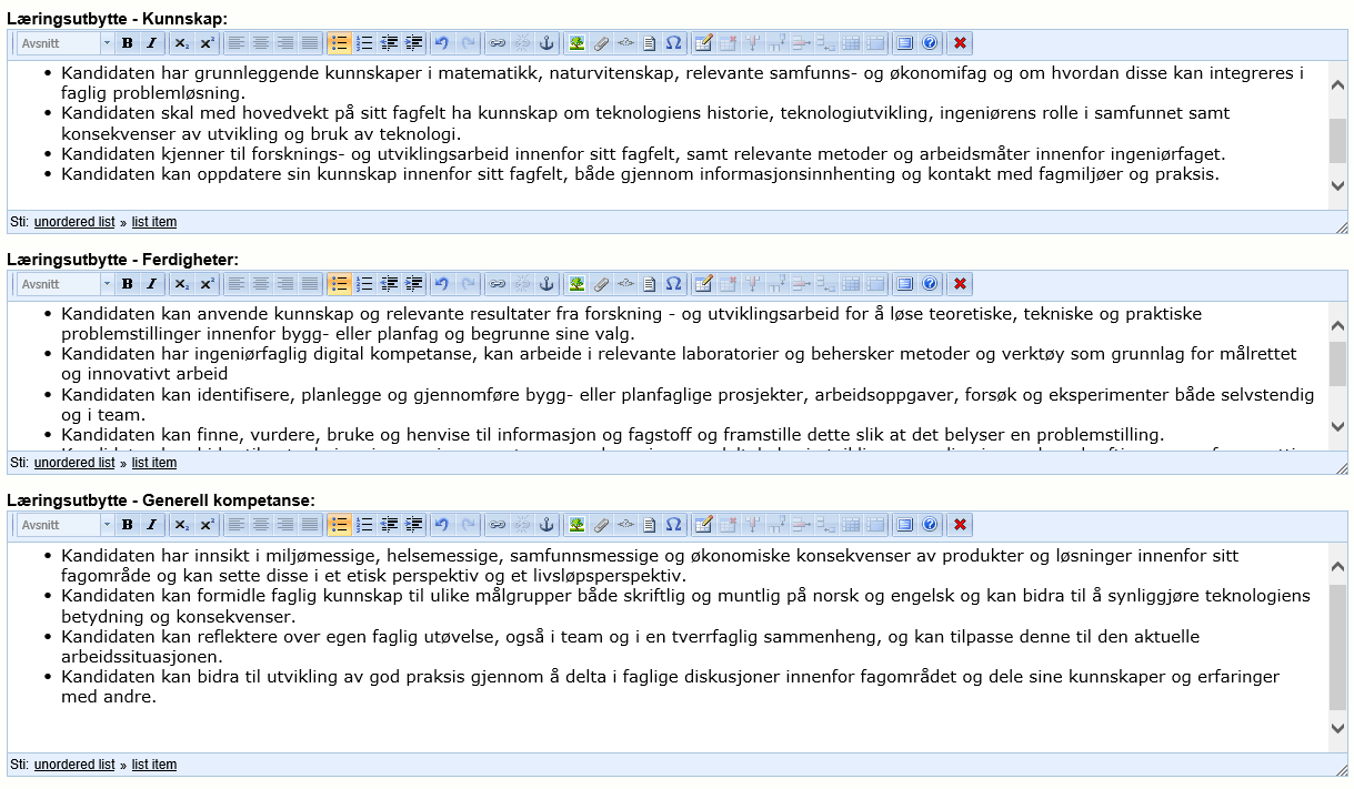 Feltnavn Læringsutbytte Kunnskaper Læringsutbytte Ferdigheter Læringsutbytte Generell kompetanse Beskrivelse Her beskrives hvilke kunnskaper kandidaten skal sitte igjen med etter endt studium.
