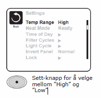 MENY - SETTINGS TEMP RANGEMan kan velge mellom High eller Low for Temp Range. Dette er ulike temperaturområder som hver kan ha egne temperaturer.