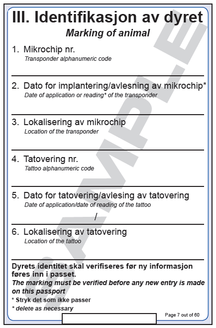 Side 7: Identifikasjon av dyret / Identification of animal Mikrochip nr. / Microchip no.: Oppgi samtlige tall og bokstaver som hører til ID-merkingen. Bruk kulepenn eller lignende.