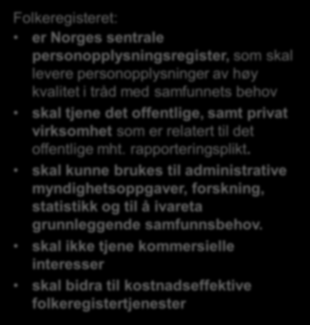 Bakgrunn - Dagens Folkeregister Ansvar for: 1. Tildeling av en unik identifikator 2. Fastsetting av vedtak om hvor en person er bosatt 3. Treffer vedtak om navn (iht Navneloven) 4.