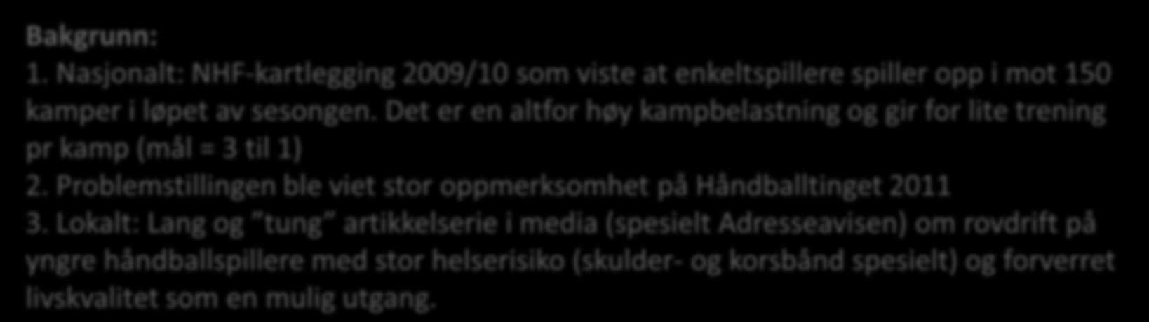 Bakgrunn for og hensikten med nytt seriesystem Bakgrunn: 1. Nasjonalt: NHF-kartlegging 2009/10 som viste at enkeltspillere spiller opp i mot 150 kamper i løpet av sesongen.