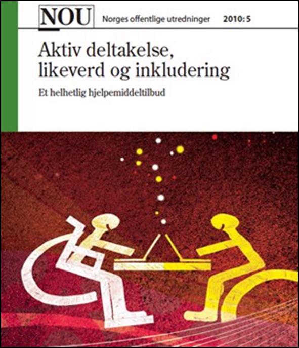 NOU 2010: 5 Aktiv deltakelse, likeverd og inkludering Et helhetlig hjelpemiddeltilbud Utredning fra et