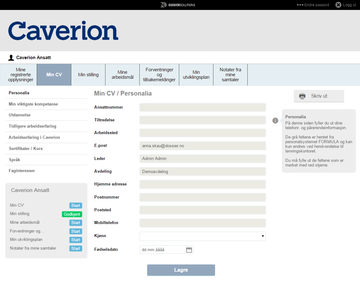 Min CV CV-databasen er en viktig informasjonskilde for Caverion, for å kunne dokumentere selskapets kompetanser og CV er i forhold til interne og eksterne behov.
