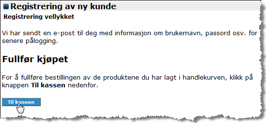 Etter registreringen får du tilsendt en e-post med informasjon om blant annet brukernavn og passord. For å fullføre kjøpet må du gå til kassen, se eksemplet vist i Figur L.