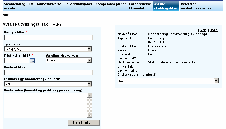 Avtalte utviklingstiltak Avtalte utviklingstiltak er de individuelle tiltak som blir avtalt mellom medarbeider og leder.