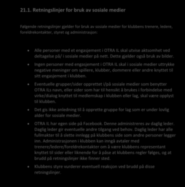 21. Regler og retningslinjer for Otra IL 21.1. Retningslinjer for bruk av sosiale medier Følgende retningslinjer gjelder for bruk av sosiale medier for klubbens trenere, ledere, foreldrekontakter,