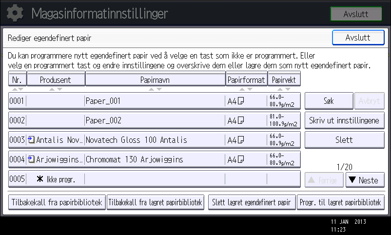 Registrere et egendefinert papir 1. Trykk på tasten [Papirinnstillinger]. CVK003 2. Trykk på [Redigere egendefinert papir]. 3. Velg et tall som vises som [ Ikke program. ].