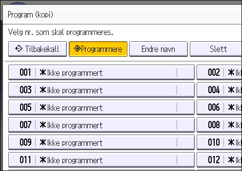 2. Komme i gang 3. Trykk på [Program]-tasten. 4. Trykk på [Programmere]. CUP001 5. Trykk på programnummeret du vil registrere. 6. Angi programnavnet. 7. Trykk på [OK]. 8. Trykk på [Avsl.]. Du kan bruke opptil 34 tegn i et programnavn.