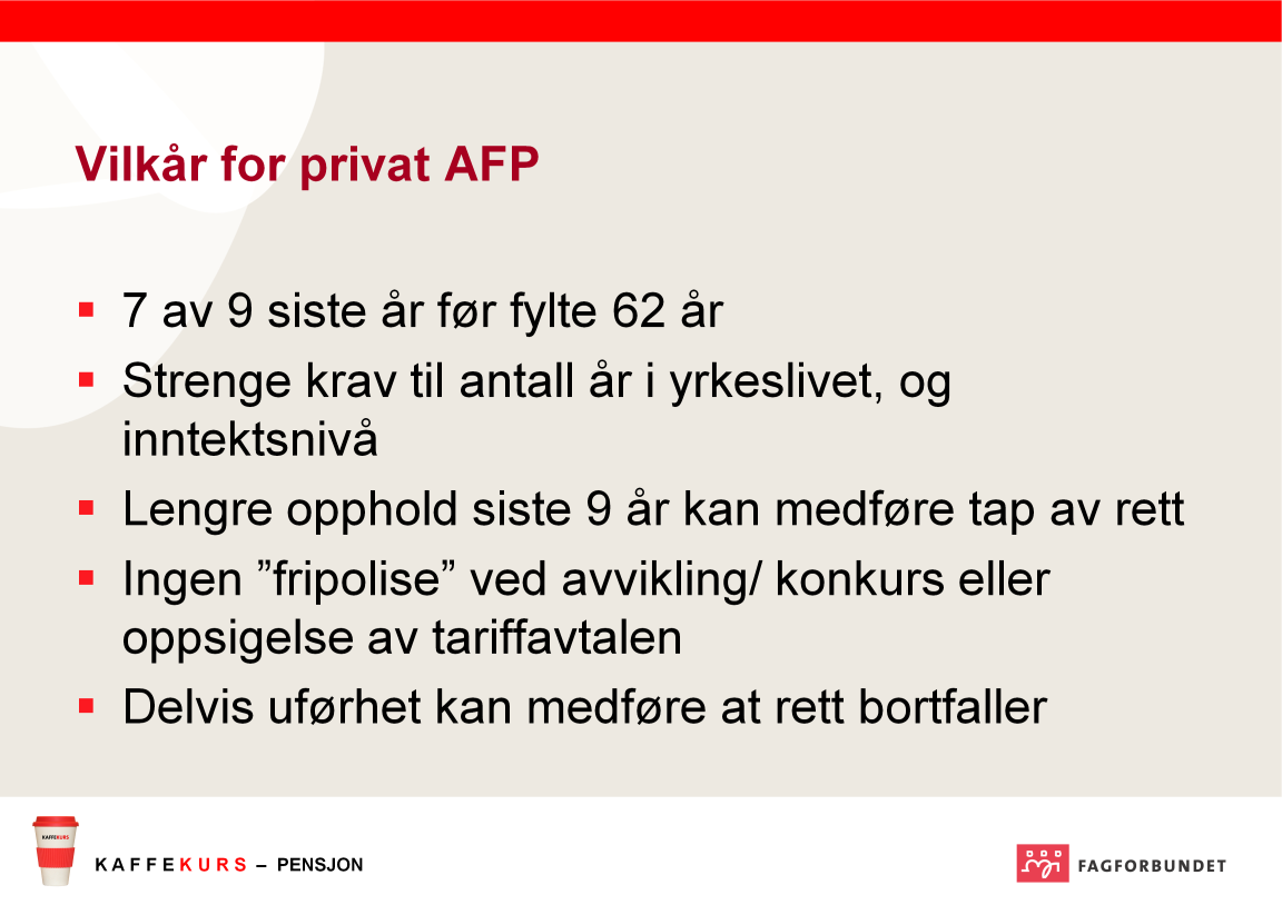 AFP i offentlig og privat sektor er fra 2011 helt ulike ordninger. I offentlig sektor er det AFP mellom 62 og 67 år, i privat sektor er AFP livsvarig.