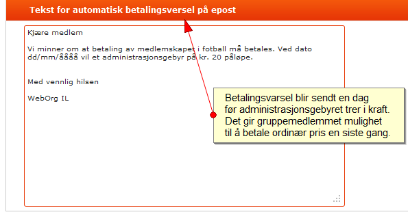 Dokumentasjon WebOrg, Side 38 Administrasjonsgebyr og betalingsvarsel Ved å benytte seg av administrasjonsgebyrfunksjonen har administrator mulighet til å sende ut epost til gruppemedlemmene,