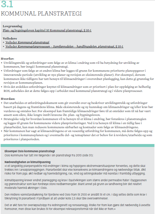 Klimahjelperen - oppbygging Planstrategi Alle utredningskrav er presentert samlet: Planprogram Planbeskrivelse Konsekvensutredning Risiko- og sårbarhetsanalyse Kommuneplanens samfunnsdel
