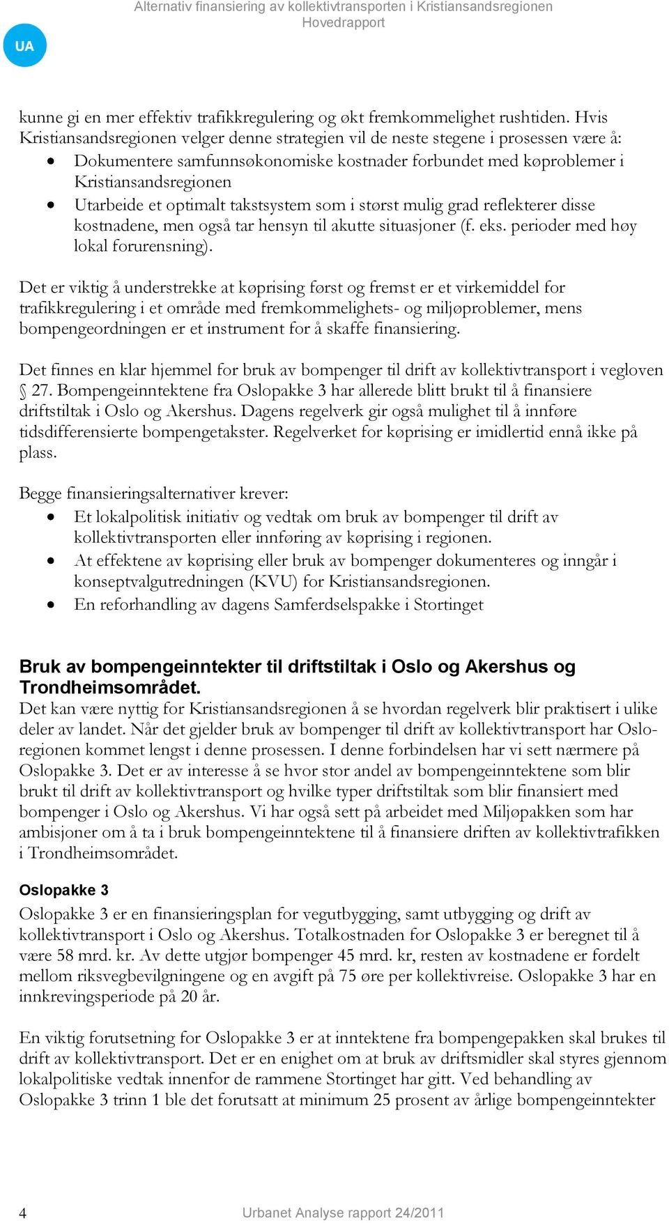 optimalt takstsystem som i størst mulig grad reflekterer disse kostnadene, men også tar hensyn til akutte situasjoner (f. eks. perioder med høy lokal forurensning).