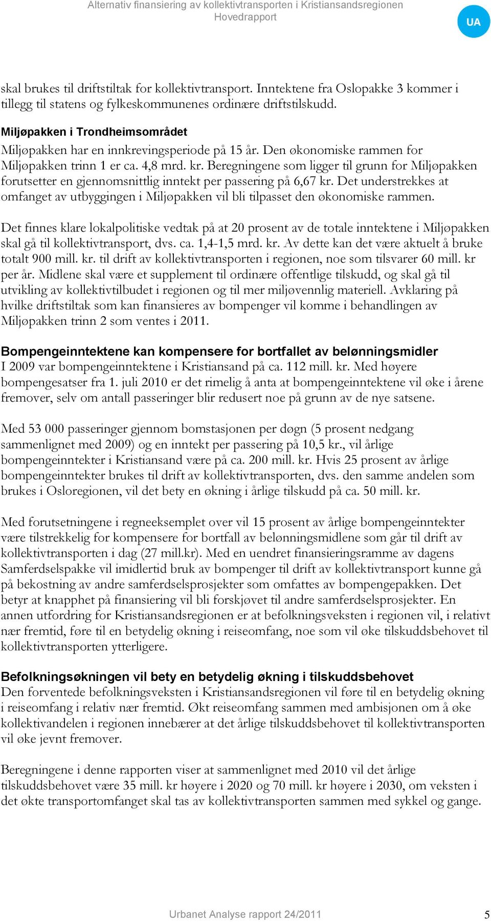 Beregningene som ligger til grunn for Miljøpakken forutsetter en gjennomsnittlig inntekt per passering på 6,67 kr.