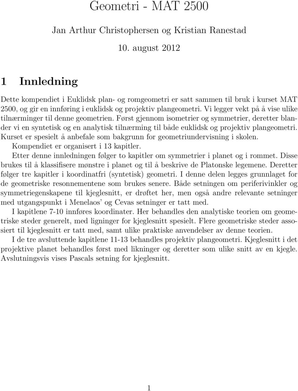 Vi legger vekt på å vise ulike tilnærminger til denne geometrien.