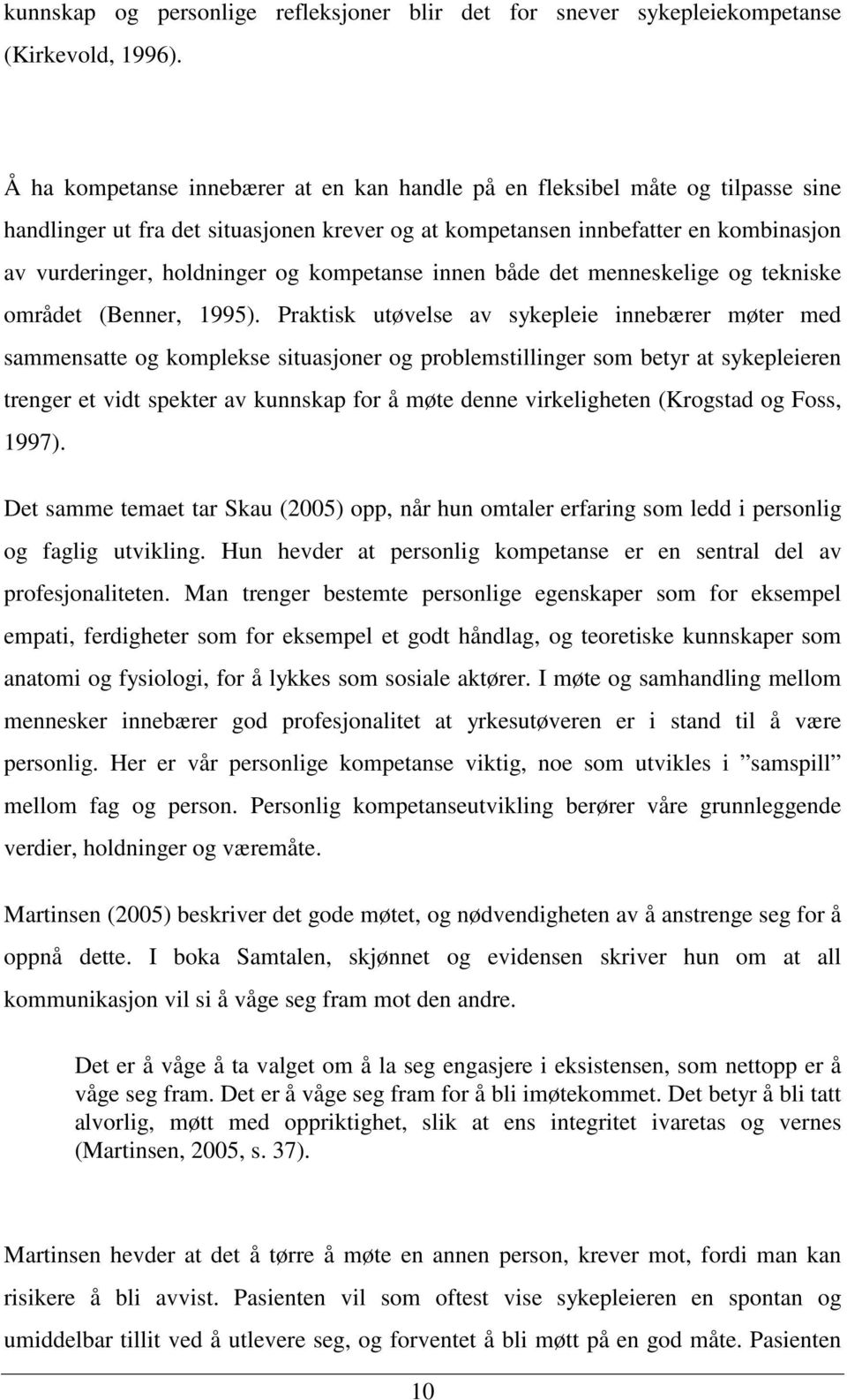 kompetanse innen både det menneskelige og tekniske området (Benner, 1995).