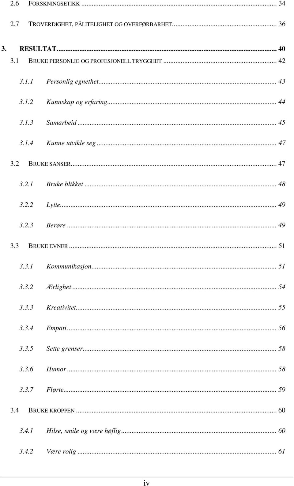 .. 49 3.2.3 Berøre... 49 3.3 BRUKE EVNER... 51 3.3.1 Kommunikasjon... 51 3.3.2 Ærlighet... 54 3.3.3 Kreativitet... 55 3.3.4 Empati... 56 3.3.5 Sette grenser.