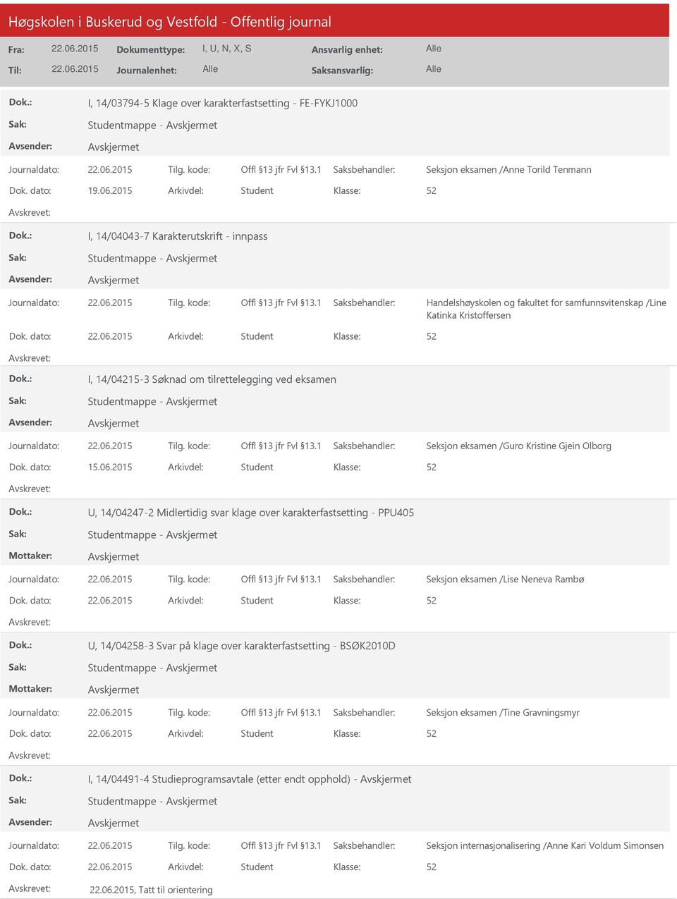 dato: Arkivdel: Student I, 14/04215-3 Søknad om tilrettelegging ved eksamen Studentmappe - Seksjon eksamen /Guro Kristine Gjein Olborg Dok. dato: 15.06.