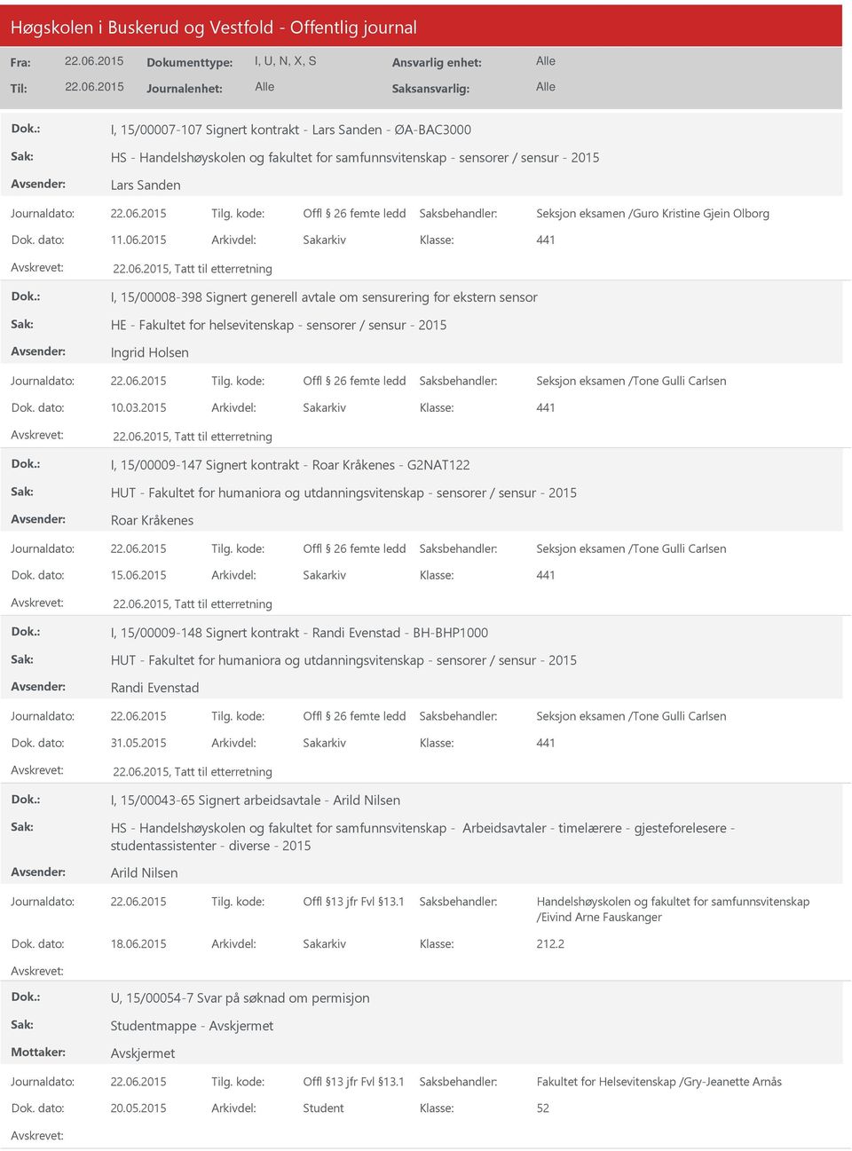 2015 Arkivdel: Sakarkiv, Tatt til etterretning I, 15/00008-398 Signert generell avtale om sensurering for ekstern sensor HE - Fakultet for helsevitenskap - sensorer / sensur - 2015 Ingrid Holsen Offl