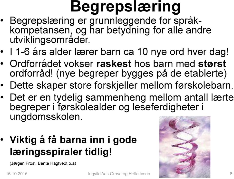 (nye begreper bygges på de etablerte) Dette skaper store forskjeller mellom førskolebarn.