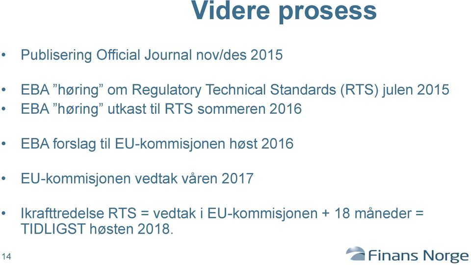 til EU-kommisjonen høst 2016 EU-kommisjonen vedtak våren 2017 Ikrafttredelse