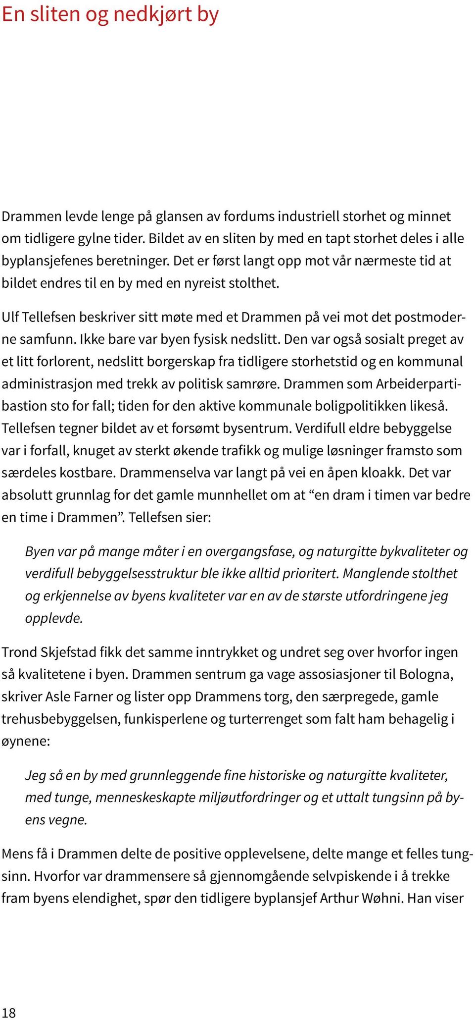 Ulf Tellefsen beskriver sitt møte med et Drammen på vei mot det postmoderne samfunn. Ikke bare var byen fysisk nedslitt.