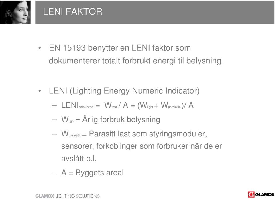 LENI (Lighting Energy Numeric Indicator) LENIcalculated = Wtotal / A = (Wlight+
