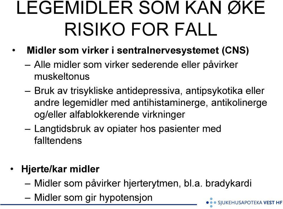 med antihistaminerge, antikolinerge og/eller alfablokkerende virkninger Langtidsbruk av opiater hos pasienter