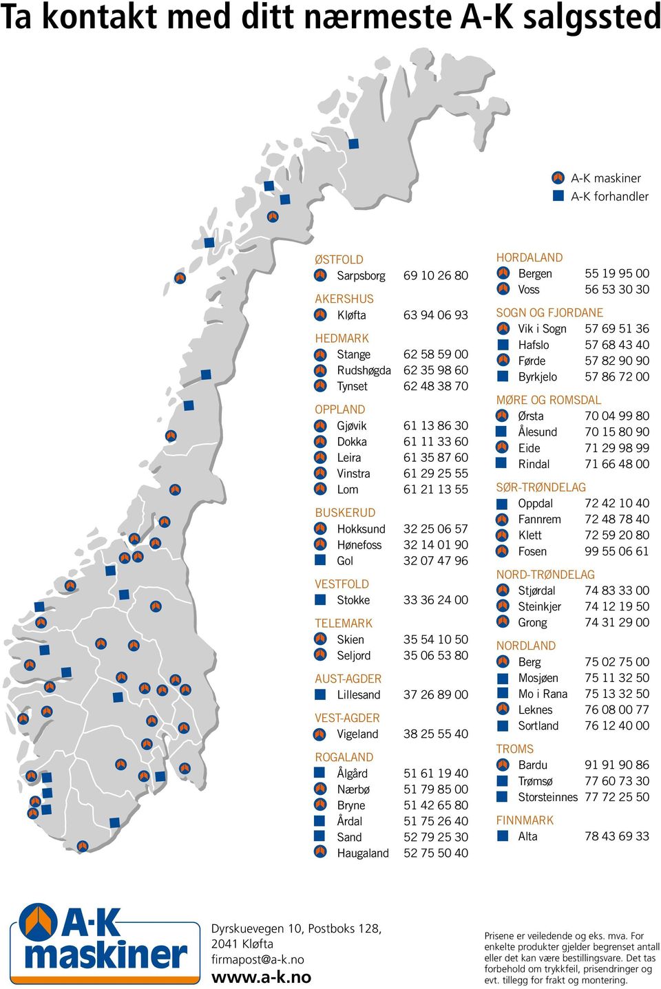 TELEMARK Skien Seljord 35 54 10 50 35 06 53 80 AUST-AGDER Lillesand 37 26 89 00 VEST-AGDER Vigeland 38 25 55 40 ROGALAND Ålgård Nærbø Bryne Årdal Sand Haugaland 16 Dyrskuevegen 10, Postboks 128, 2041