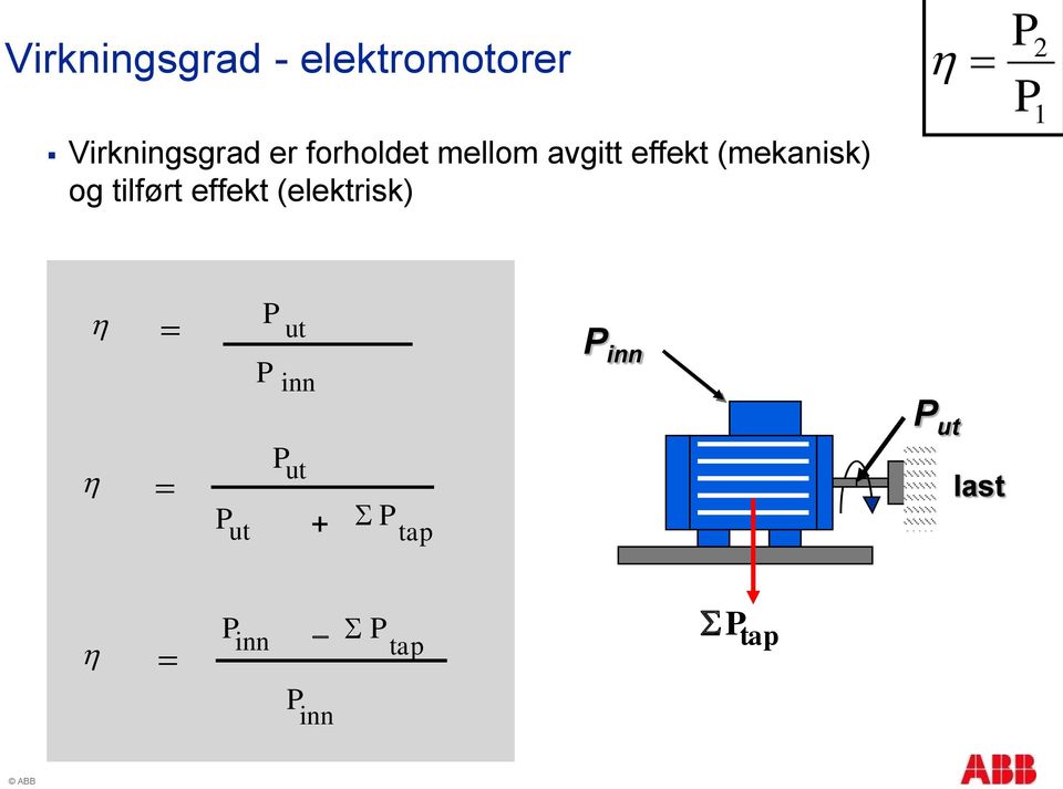 effekt (elektrisk) h = P P 2 1 h = P ut P inn P inn P