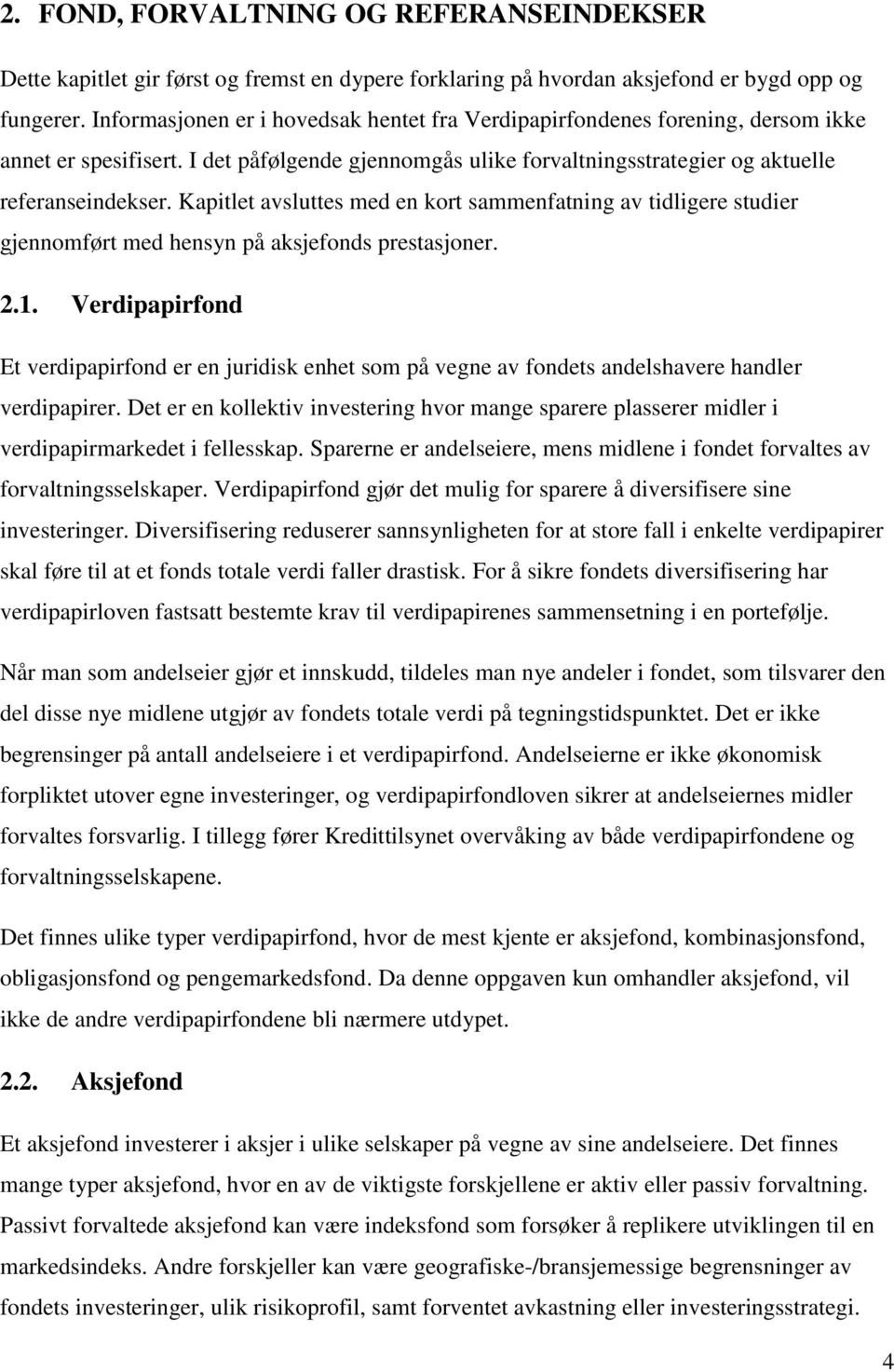 Kapitlet avsluttes med en kort sammenfatning av tidligere studier gjennomført med hensyn på aksjefonds prestasjoner. 2.1.