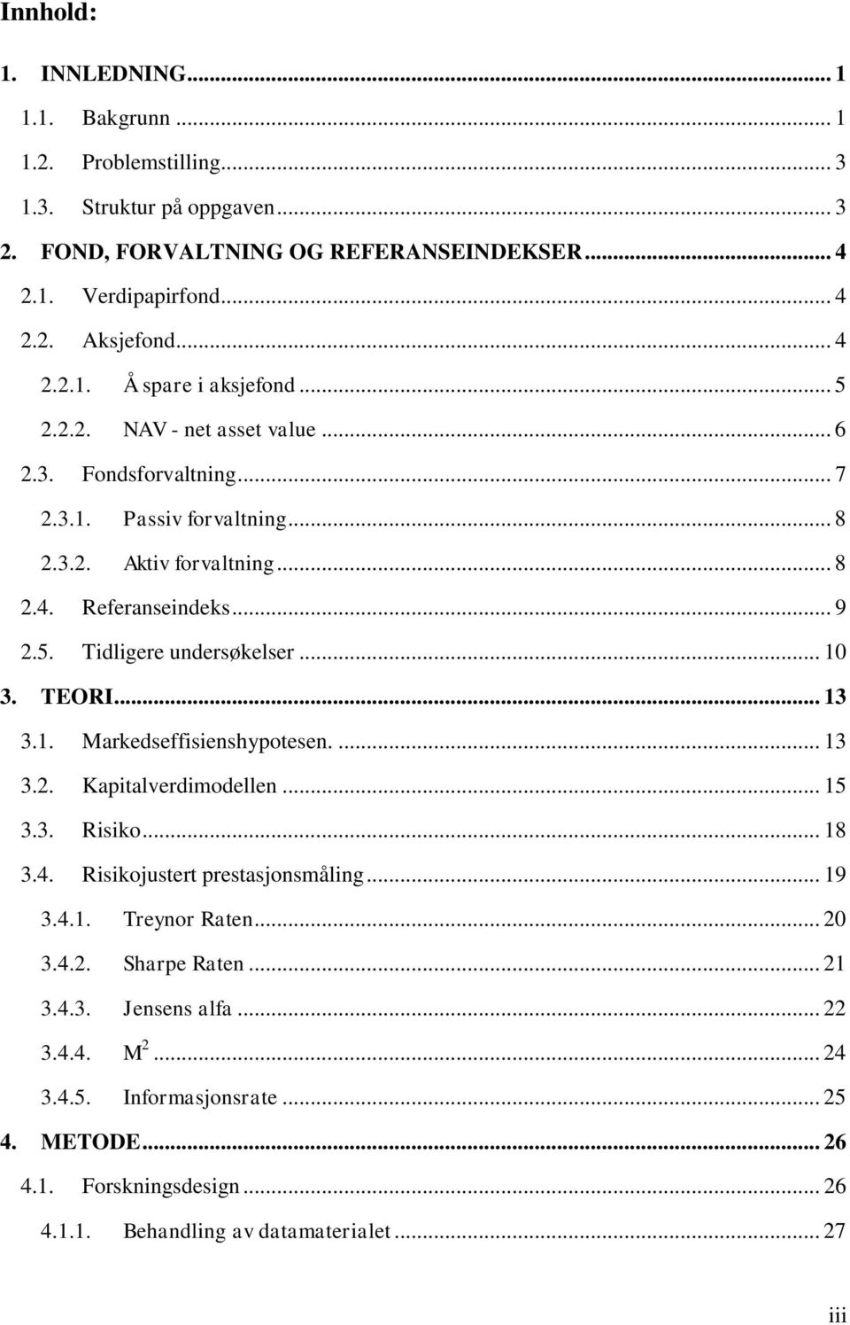 .. 10 3. TEORI... 13 3.1. Markedseffisienshypotesen.... 13 3.2. Kapitalverdimodellen... 15 3.3. Risiko... 18 3.4. Risikojustert prestasjonsmåling... 19 3.4.1. Treynor Raten... 20 3.4.2. Sharpe Raten.