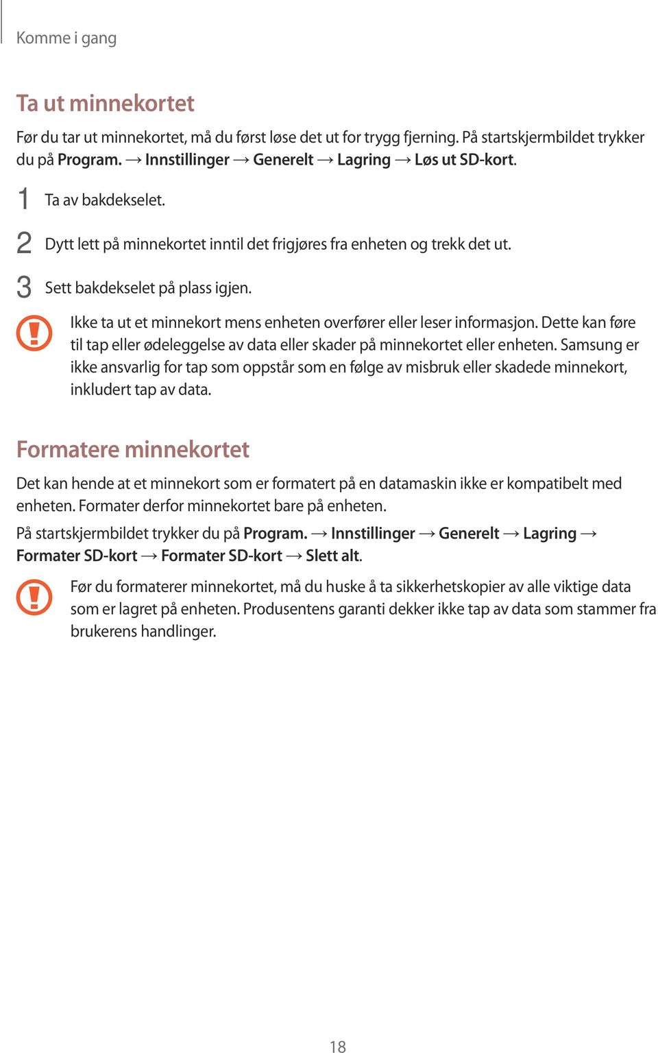 Ikke ta ut et minnekort mens enheten overfører eller leser informasjon. Dette kan føre til tap eller ødeleggelse av data eller skader på minnekortet eller enheten.