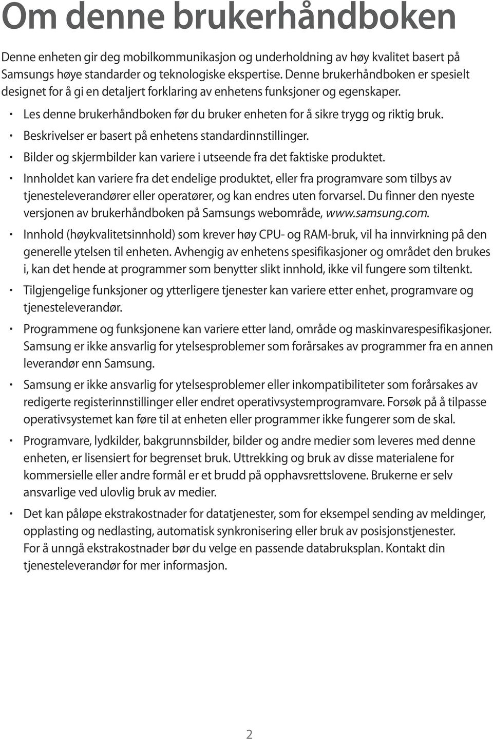 Beskrivelser er basert på enhetens standardinnstillinger. Bilder og skjermbilder kan variere i utseende fra det faktiske produktet.