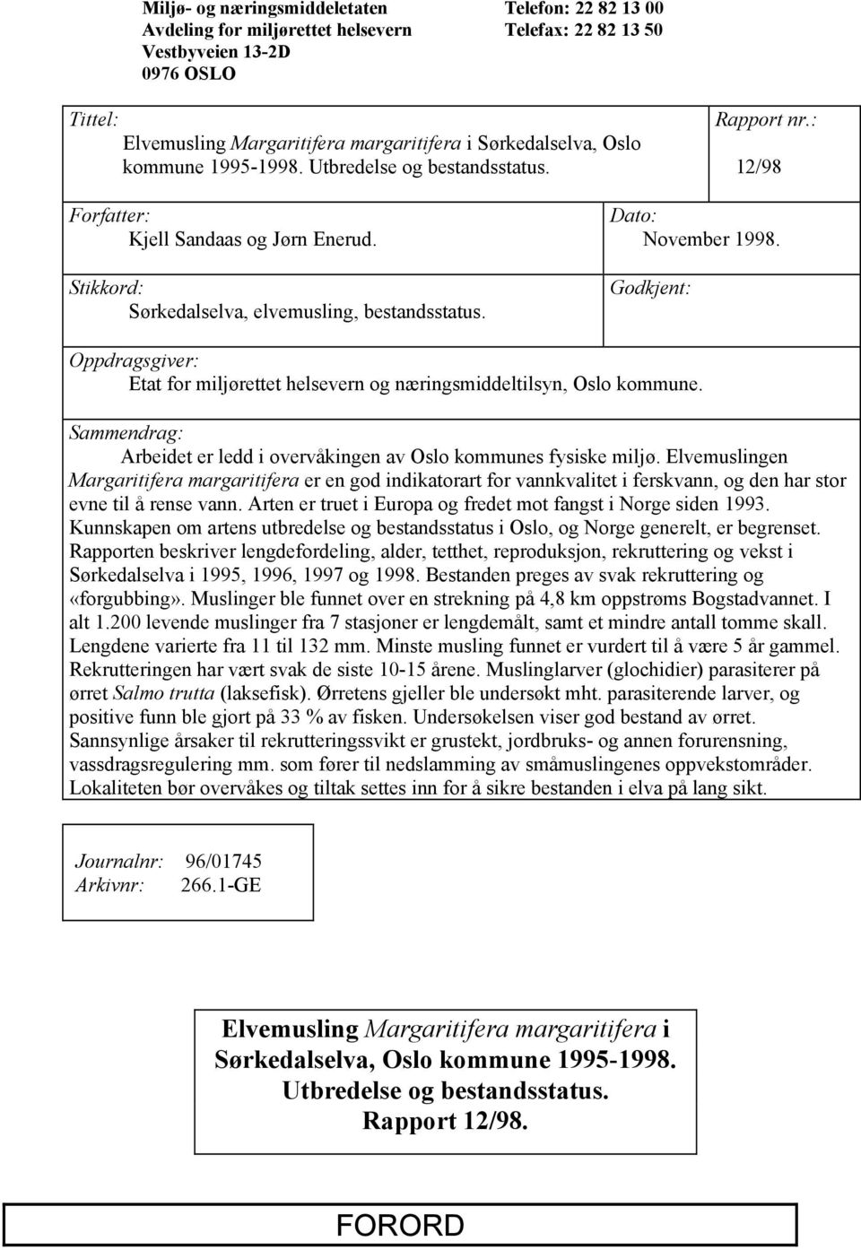 Godkjent: Oppdragsgiver: Etat for miljørettet helsevern og næringsmiddeltilsyn, Oslo kommune. Sammendrag: Arbeidet er ledd i overvåkingen av Oslo kommunes fysiske miljø.