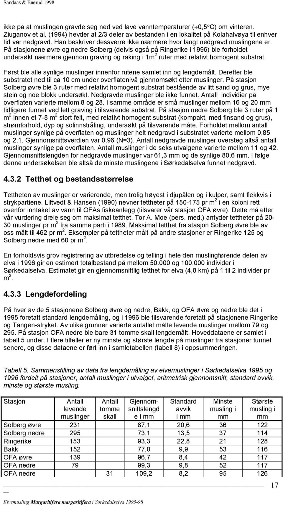 På stasjonene øvre og nedre Solberg (delvis også på Ringerike i 1996) ble forholdet undersøkt nærmere gjennom graving og raking i 1m 2 ruter med relativt homogent substrat.