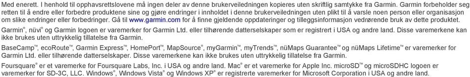 endringer eller forbedringer. Gå til www.garmin.com for å finne gjeldende oppdateringer og tilleggsinformasjon vedrørende bruk av dette produktet.