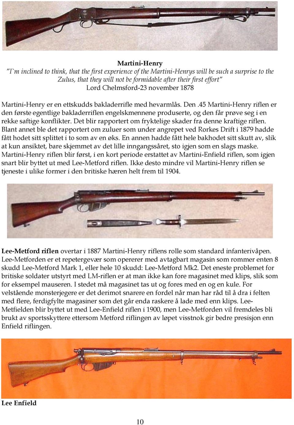 45 Martini-Henry riflen er den første egentlige bakladerriflen engelskmennene produserte, og den får prøve seg i en rekke saftige konflikter.