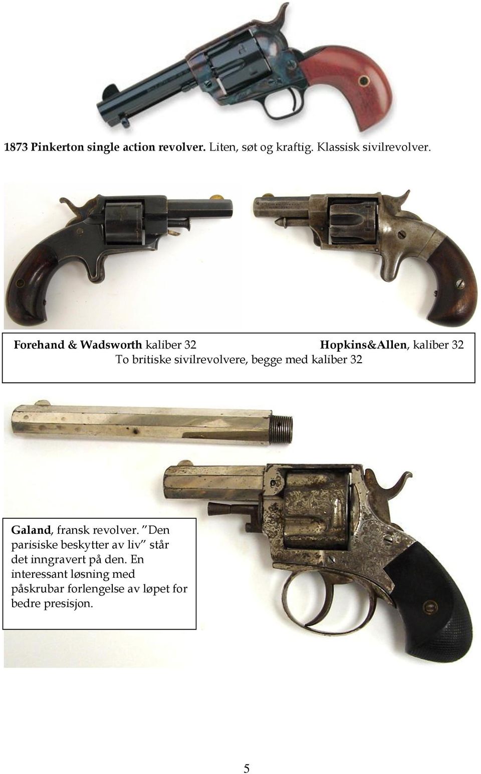 begge med kaliber 32 Galand, fransk revolver.