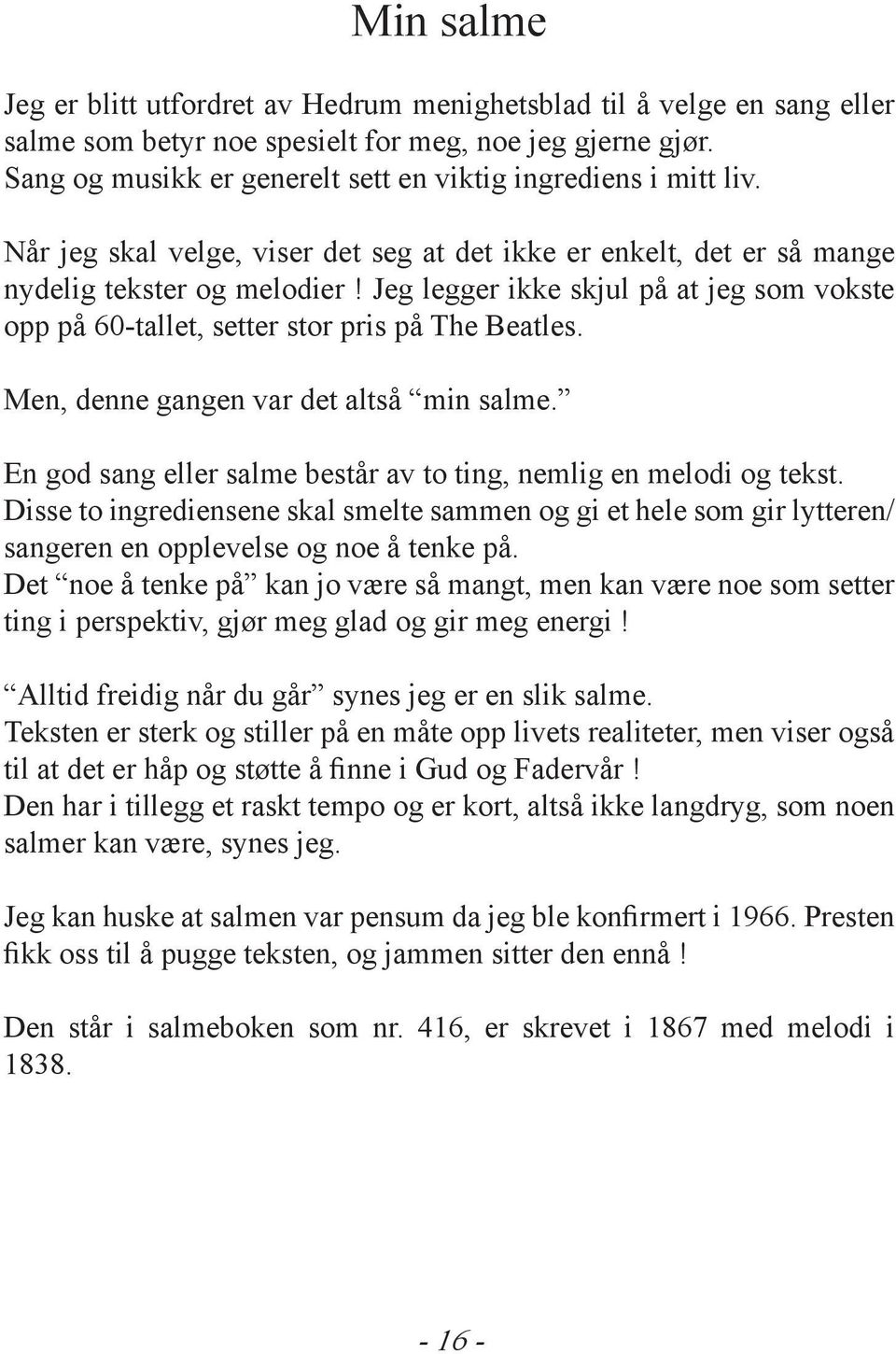 Jeg legger ikke skjul på at jeg som vokste opp på 60-tallet, setter stor pris på The Beatles. Men, denne gangen var det altså min salme.