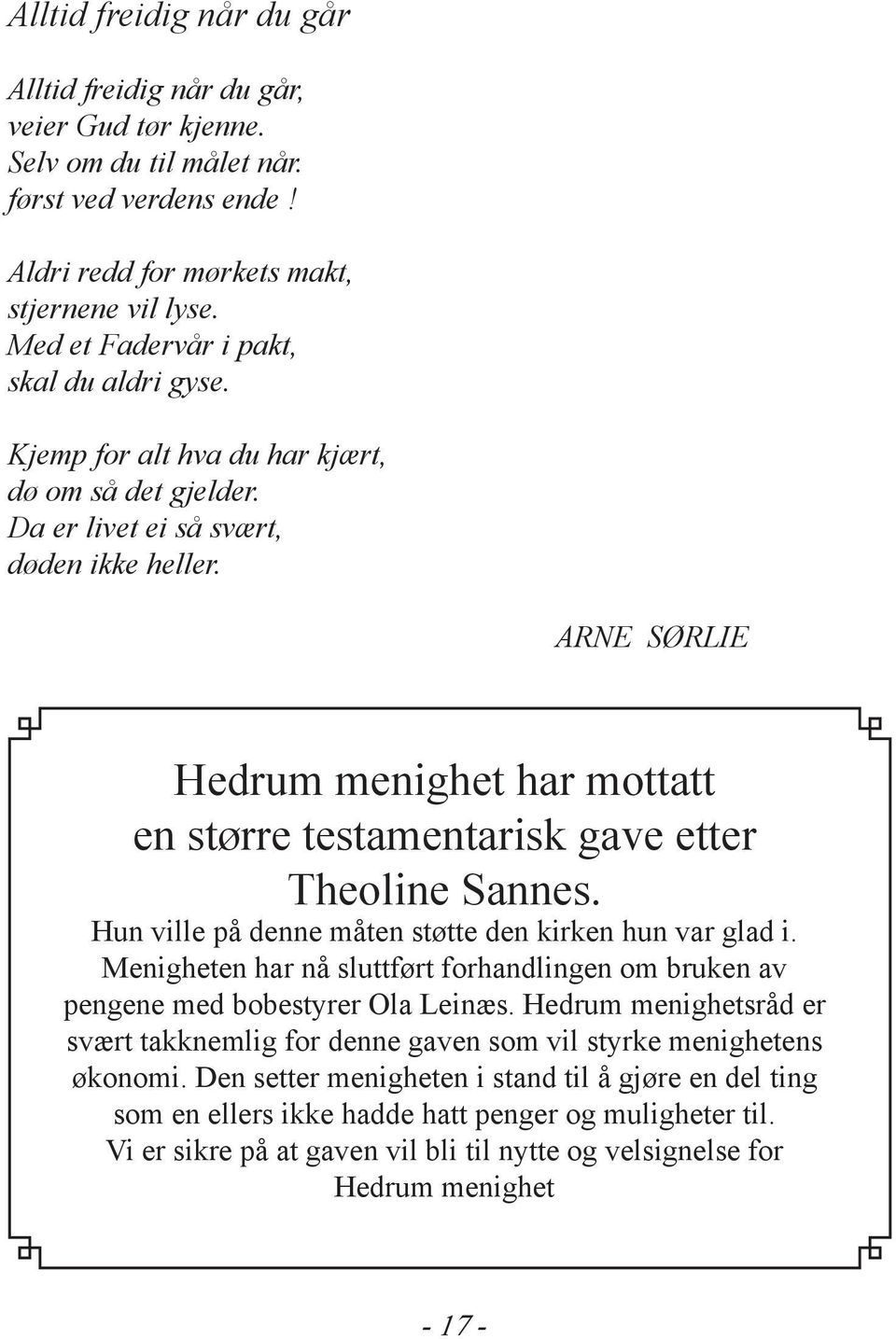 ARNE SØRLIE Hedrum menighet har mottatt en større testamentarisk gave etter Theoline Sannes. Hun ville på denne måten støtte den kirken hun var glad i.