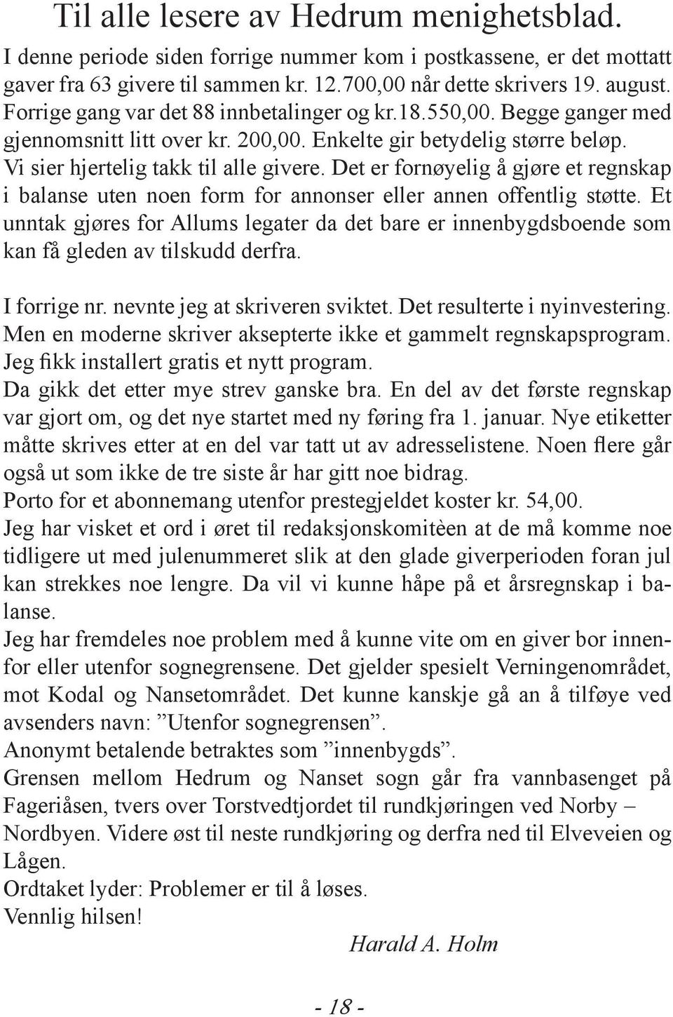 Det er fornøyelig å gjøre et regnskap i balanse uten noen form for annonser eller annen offentlig støtte.